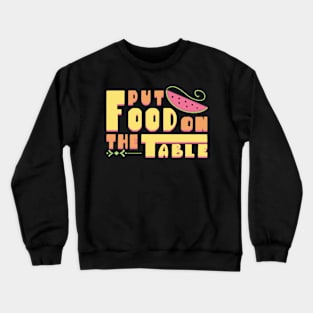 Put food on the table Crewneck Sweatshirt